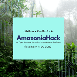 AmazoniaHack - An Open Hardware Hackathon for the Amazon Rainforest 