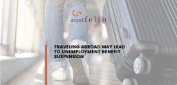 TRAVELING ABROAD MAY LEAD TO UNEMPLOYMENT BENEFIT SUSPENSION