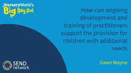 How can ongoing development and training of practitioners support the provision for children with additional needs
