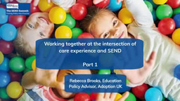 SEND Summit: Part 1 - Working together at the intersection of care experience and SEND