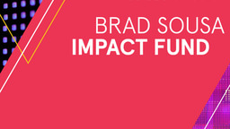 Apply for the Brad Sousa Impact Fund Until May 25