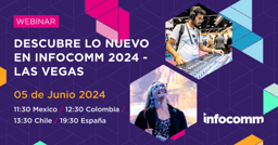 Descubre lo nuevo en InfoComm 2024 en Las Vegas