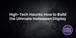 High-Tech Haunts: How to Build the Ultimate Halloween Display
