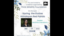 Webinar 3 - Saving the Elusive Red Panda - Moumita Chakraborthy