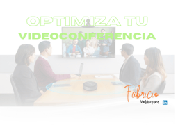 4 Consejos para Optimizar tus Sistemas de Videoconferencia