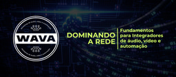 Workshop WAVA - Dominando a Rede