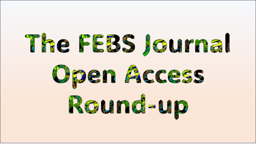 The FEBS Journal Open Access Round-up #4