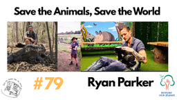 Restore Our Planet Podcast #79 Save The Animals, Save The World: Ryan Parker