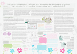 Research Poster - Can prosocial behaviour, attitudes and aspirations be fostered by sustained exposure to the portrayal of human nature as innately altruistic? 