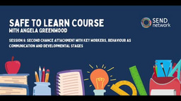 Safe to Learn: Session Six - Second chance attachment with key workers, behaviour as communication and developmental stages