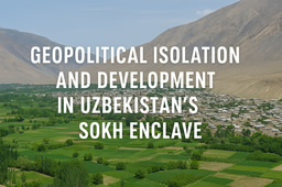 Navigating Margins — The Lived Geopolitics of Uzbekistan’s Sokh Enclave
