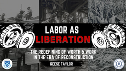 [POSTER] Labor as Liberation: The Redefining of Worth & Work in the Era of Reconstruction