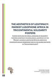 Research Project: The Aesthetics of Legitimacy - Marxist Lusophone Africa in Lusophone Africa in Tricontinental Solidarity Posters