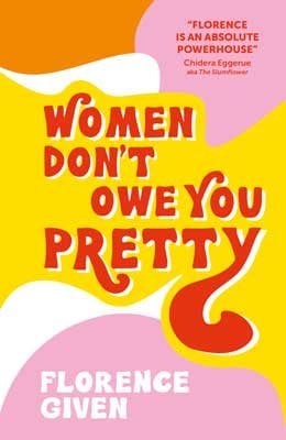 Women Don't Owe You Pretty by Florence Given | Waterstones