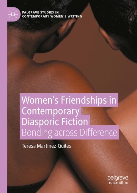 Women's Friendships in Contemporary Diasporic Fiction Cover image of Teresa Martinez-Quiles's book, Women's Friendships in Contemporary Diasporic Fiction