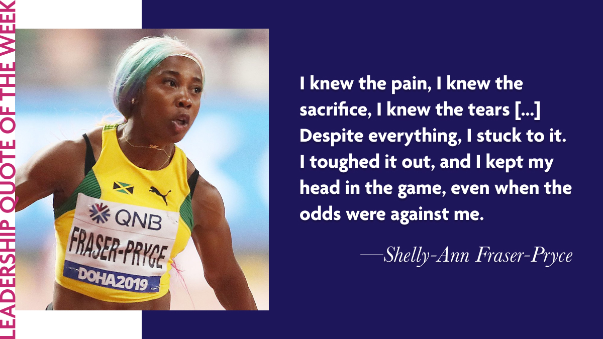 Shelly-Ann Fraser-Pryce: "Because I knew how hard I worked, I knew the pain, I knew the sacrifice, I knew the tears, I knew everything. Despite everything, I stuck to it. I toughed it out, and I kept my head in the game, even when the odds were against me."