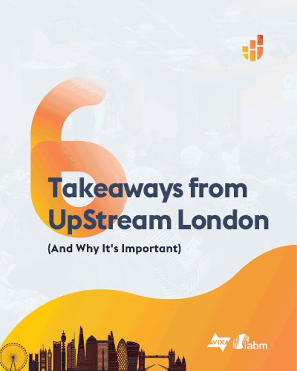 UpStream Key Takeaways UpStream Key Takeaways