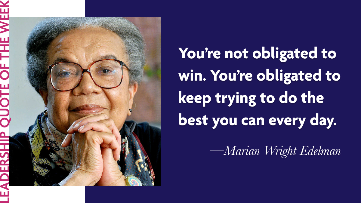 Inspirational Leadership Quotes - Marian Wright Edelman: "You’re not obligated to win. You’re obligated to keep trying to do the best you can every day."