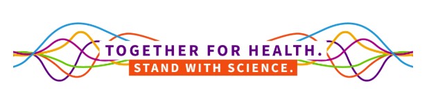 Together for health. Stand with science Together for health. Stand with science
