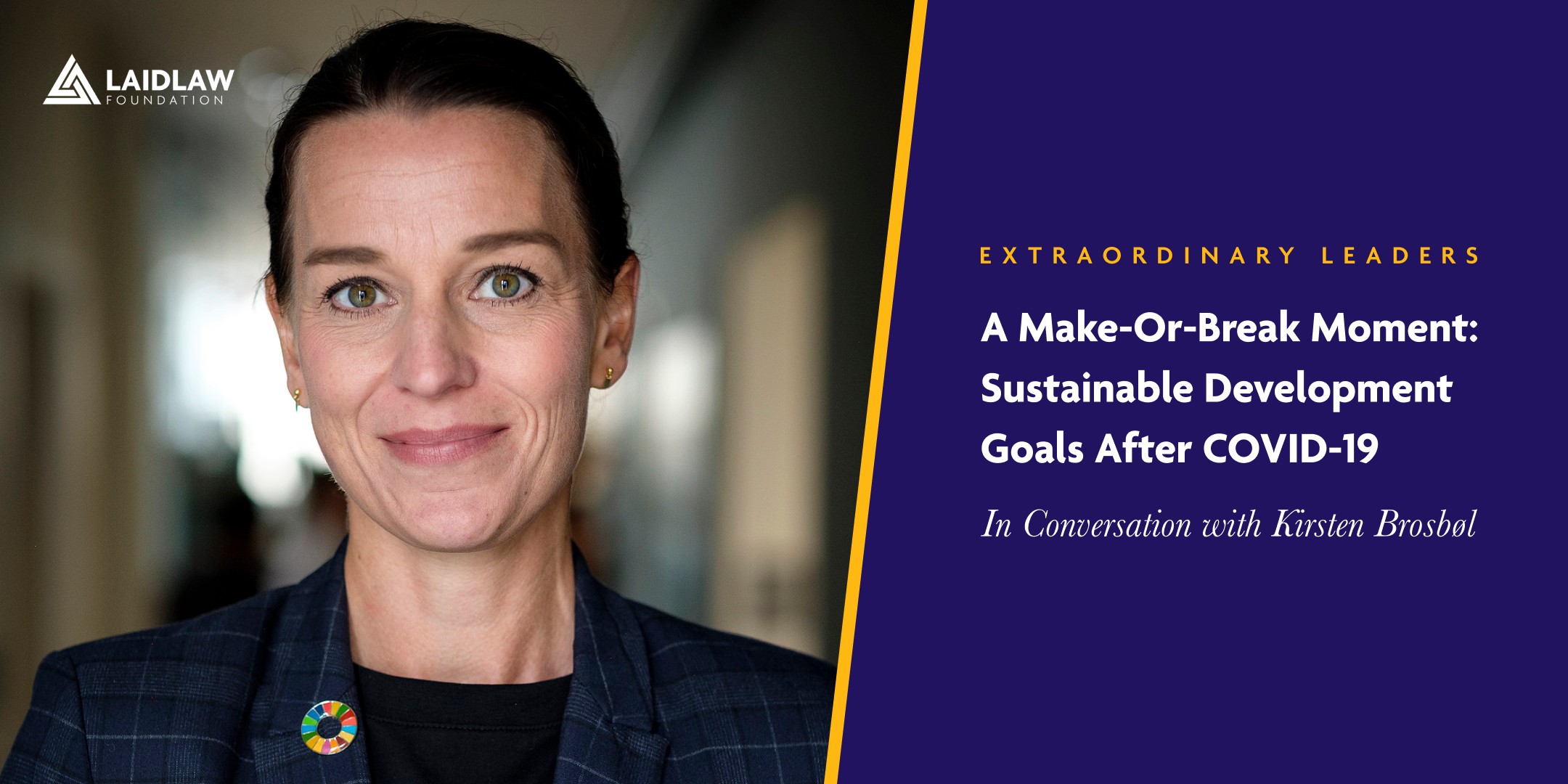 WEBINAR | A Make-or-Break Moment: Sustainable Development Goals after COVID-19. In Conversation with Kirsten Brosbøl WEBINAR | A Make-or-Break Moment: Sustainable Development Goals after COVID-19. In Conversation with Kirsten Brosbøl