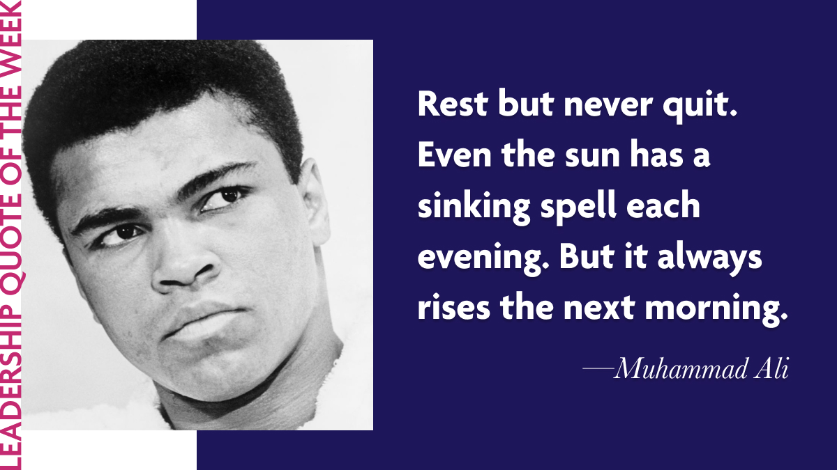 Inspirational Leadership Quotes for Labour Day 2021 - Muhammad Ali: "Rest but never quit. Even the sun has a sinking spell each evening. But it always rises the next morning."