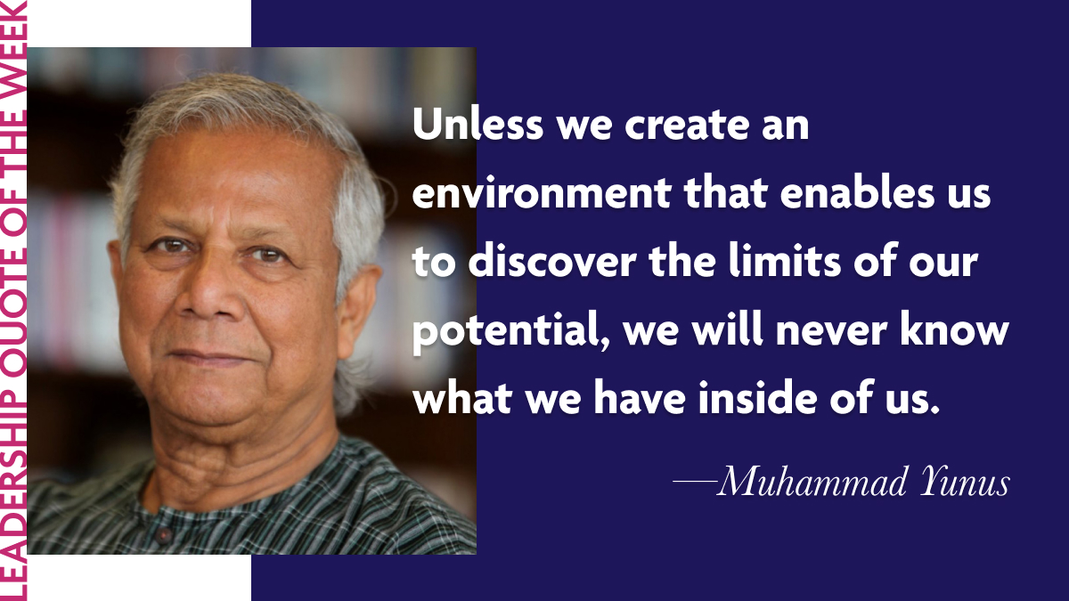 Muhammad Yunus Leadership Quote - ""Each of us has much more hidden inside us than we have had a chance to explore. Unless we create an environment that enables us to discover the limits of our potential, we will never know what we have inside of us."