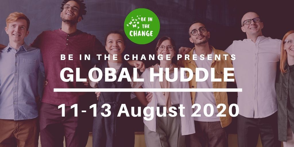 Be In The Change's first Global Huddle 11-13 August 2020