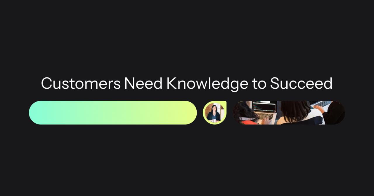 Customers Need Knowledge to Succeed