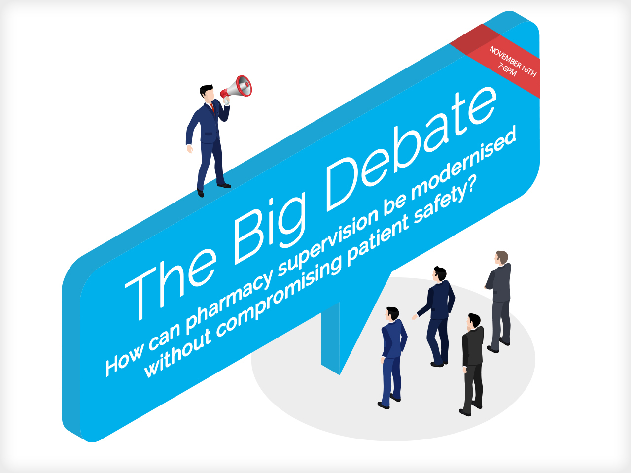 Join the Big Debate on pharmacy supervision - November 16