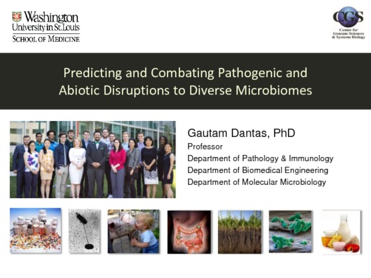Gautam Dantas - Predicting and Combating Pathogenic and Abiotic Disruptions to Diverse Microbiomes