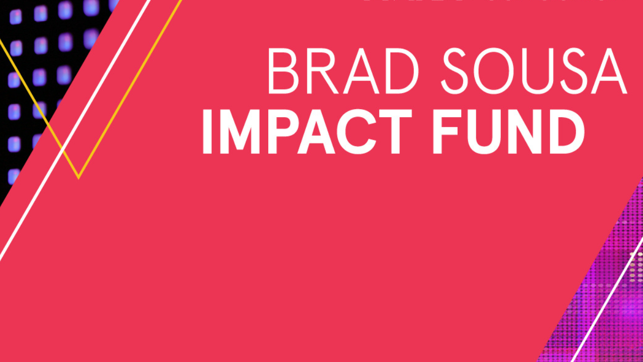Apply for the Brad Sousa Impact Fund Until May 25