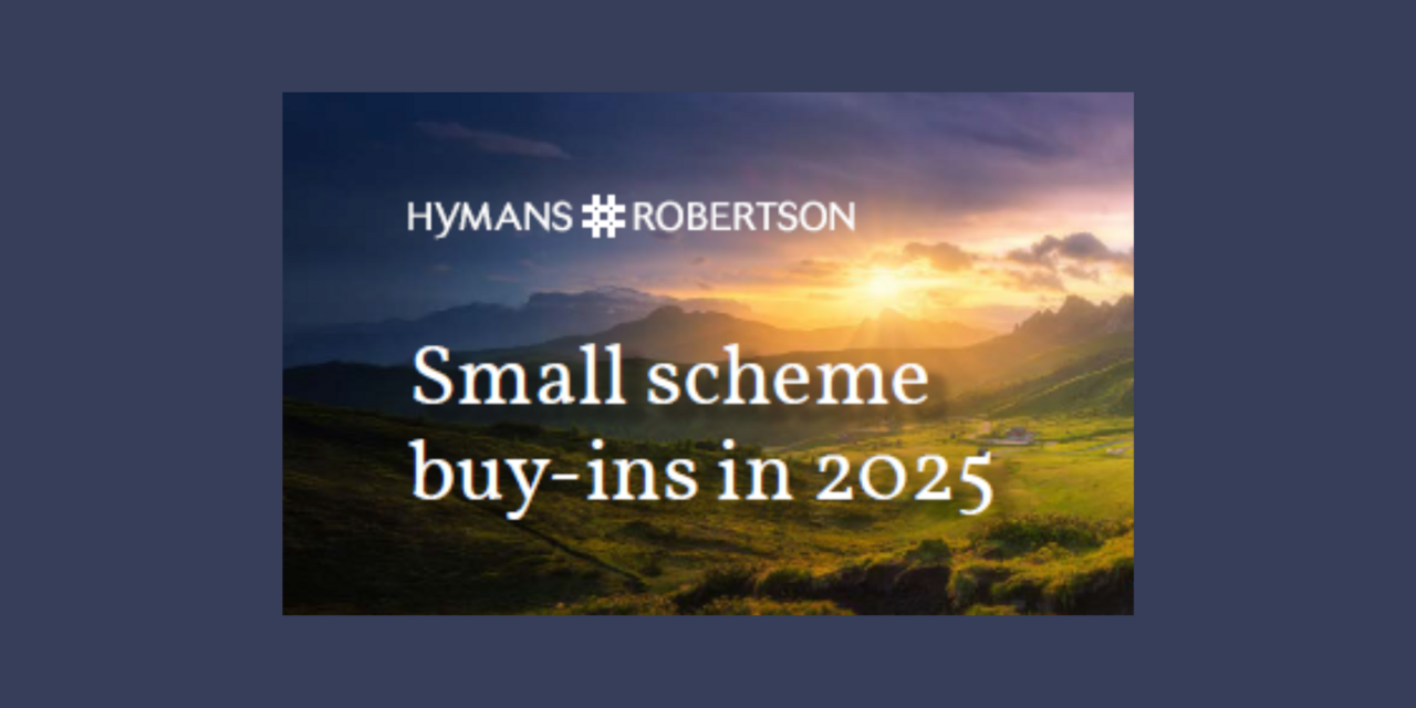Hymans Robertson: Small Scheme buy-ins 2025: The Big Picture report 
