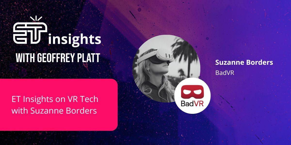 ET Insights on VR Tech with Suzanne Borders