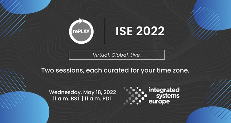 Join Us at ISE 2022 and for rePLAY ISE 2022!