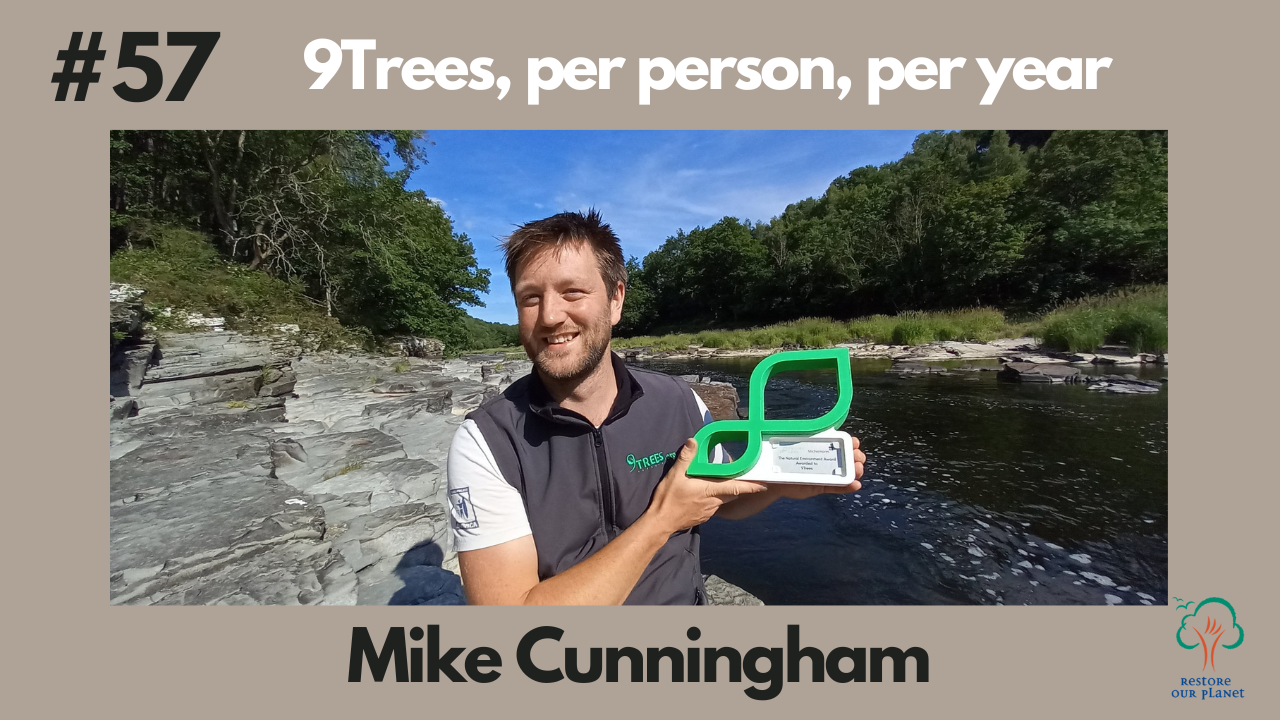 Restore Our Planet Podcast #57 Mike Cunningham: 9Trees, per person, per year.