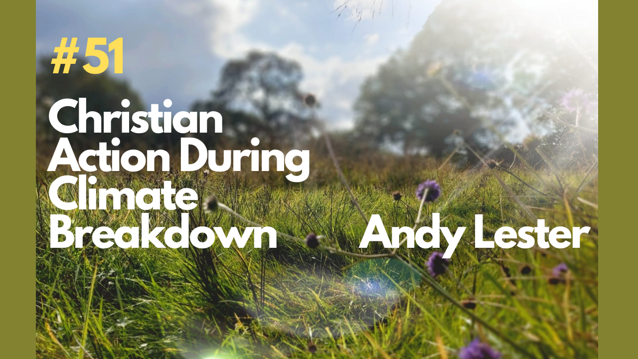Restore Our Planet Podcast #51 Christian Action During Climate Breakdown: Andy Lester