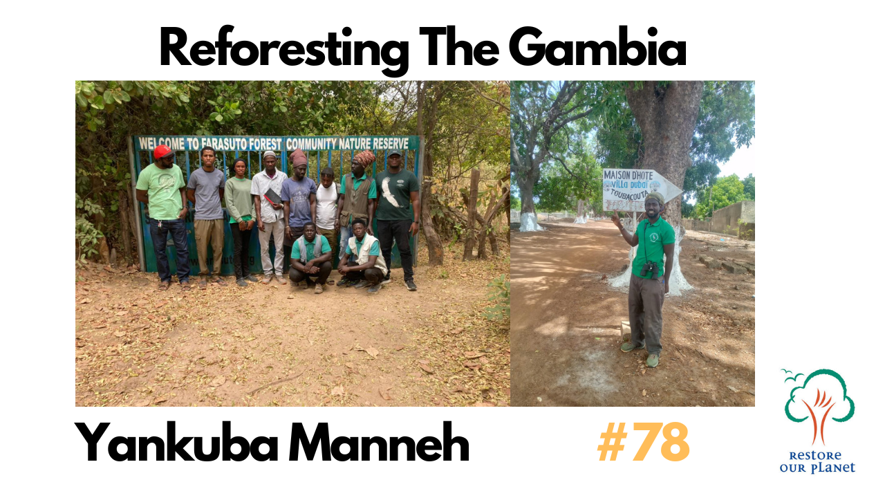Restore Our Planet Podcast: Reforesting The Gambia. Yankuba Menneh