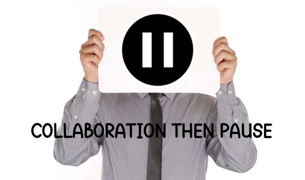 Collaboration then Pause (week 4 + 5)