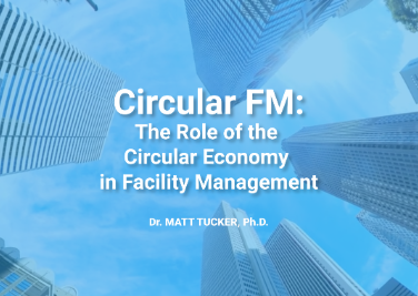 Circular FM: The Role of the Circular Economy in Facility Management
