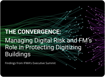 THE CONVERGENCE: Managing Digital Risk and FM’s Role in Protecting Digitized Buildings