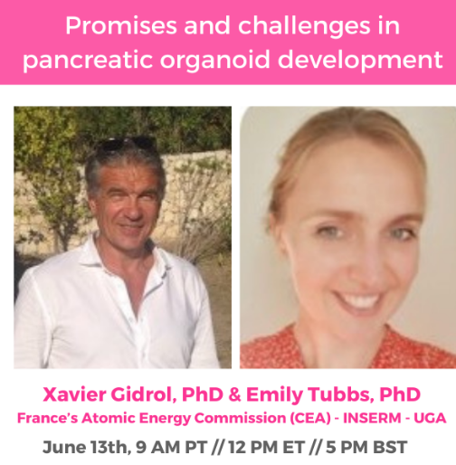 Jun 13, 2024 05:00 PM GMT: Promises and challenges in pancreatic organoid development - Emily Tubbs, PhD, & Xavier Gidrol, PhD