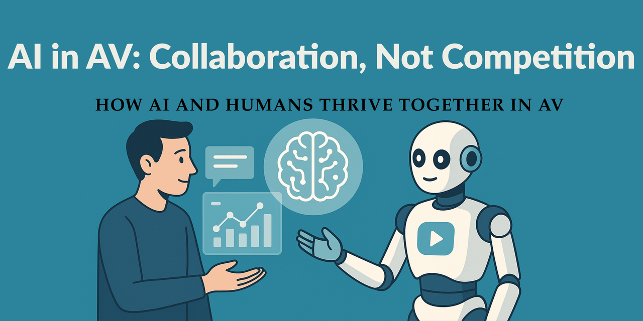 AI in AV: Collaboration, Not Competition (How AI and Humans Thrive Together in AV)