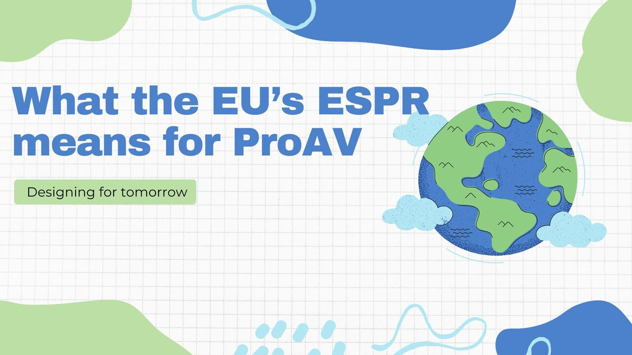 Designing for Tomorrow: What the EU’s ESPR Means for the ProAV Industry
