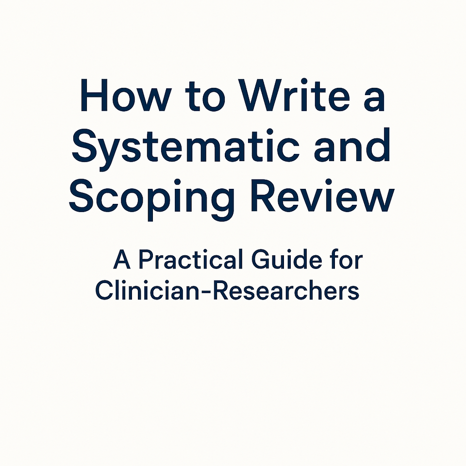 How to Write a Systematic and Scoping Review: A Clinician-Researcher’s Guide