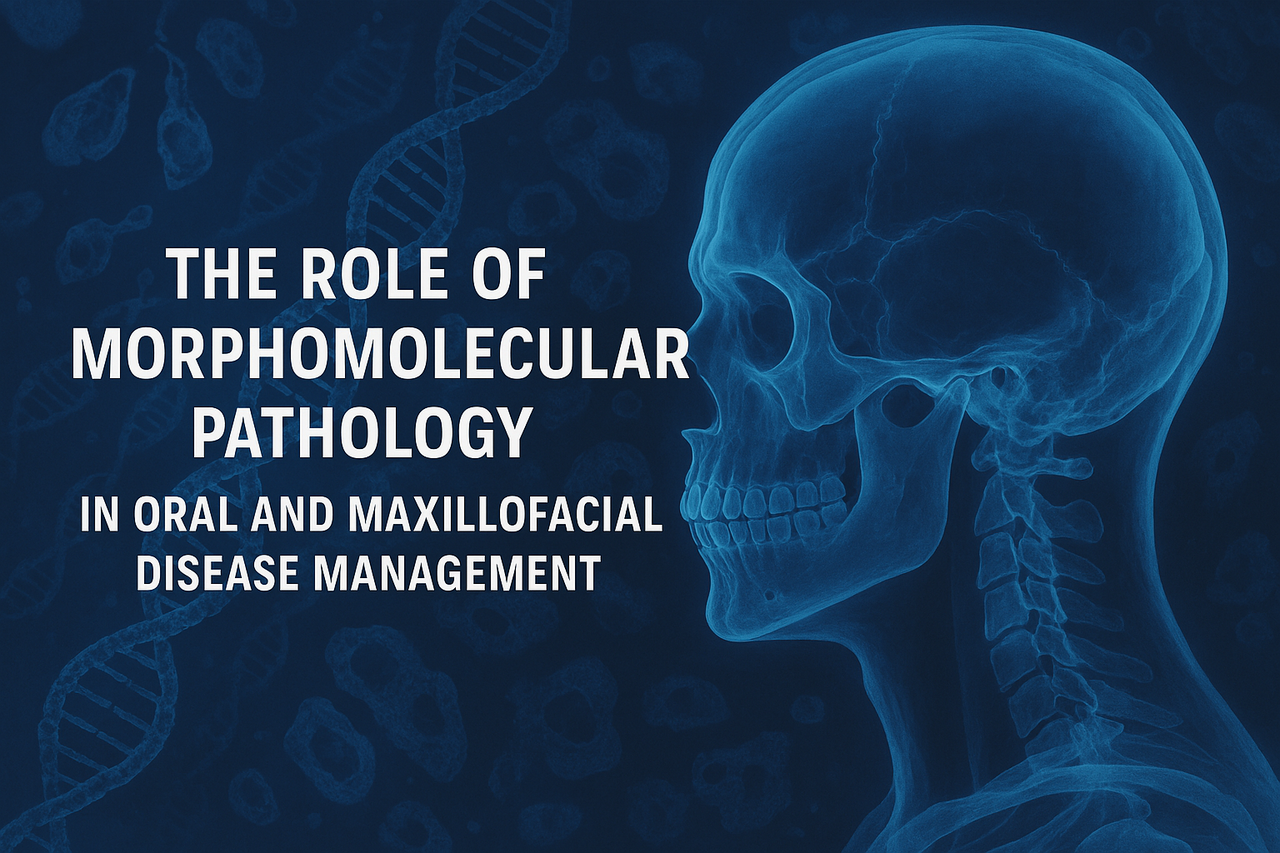 The Role of Morphomolecular Pathology in Oral and Maxillofacial Disease Management