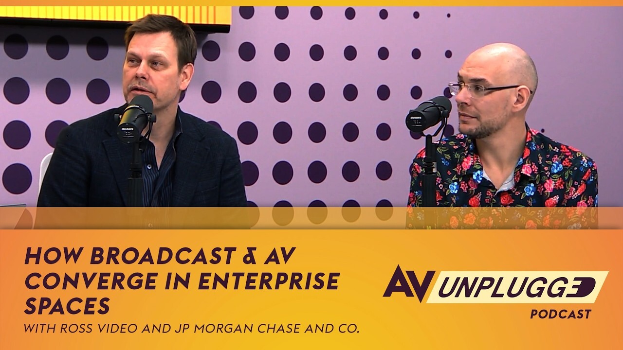 Beyond the Big Screens: How Broadcast & AV Converge in Enterprise Spaces | AV Unplugged, Ep. 12