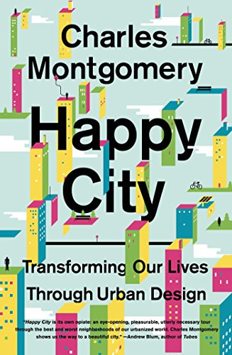 Happy City: Transforming Our Lives Through Urban Design - Kindle edition by  Montgomery, Charles. Politics & Social Sciences Kindle eBooks @ Amazon.com.