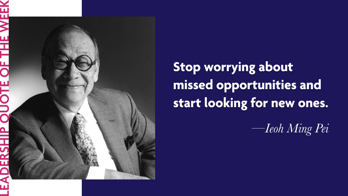 Ieoh Ming Pei: “Stop worrying about missed opportunities and start looking for new ones.”