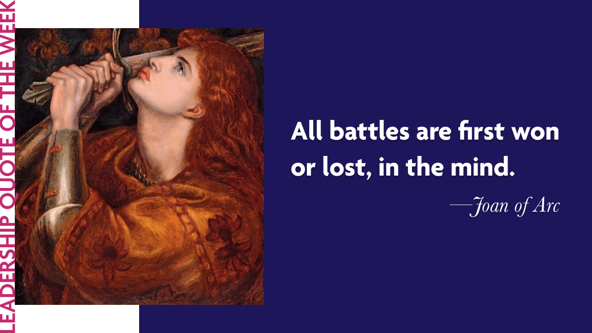 Joan of Arc: "All battles are first won or lost, in the mind."