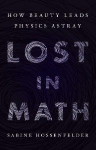 The front cover of 'Lost in Math, How beauty leads physics astray' by Sabine Hossenfelder